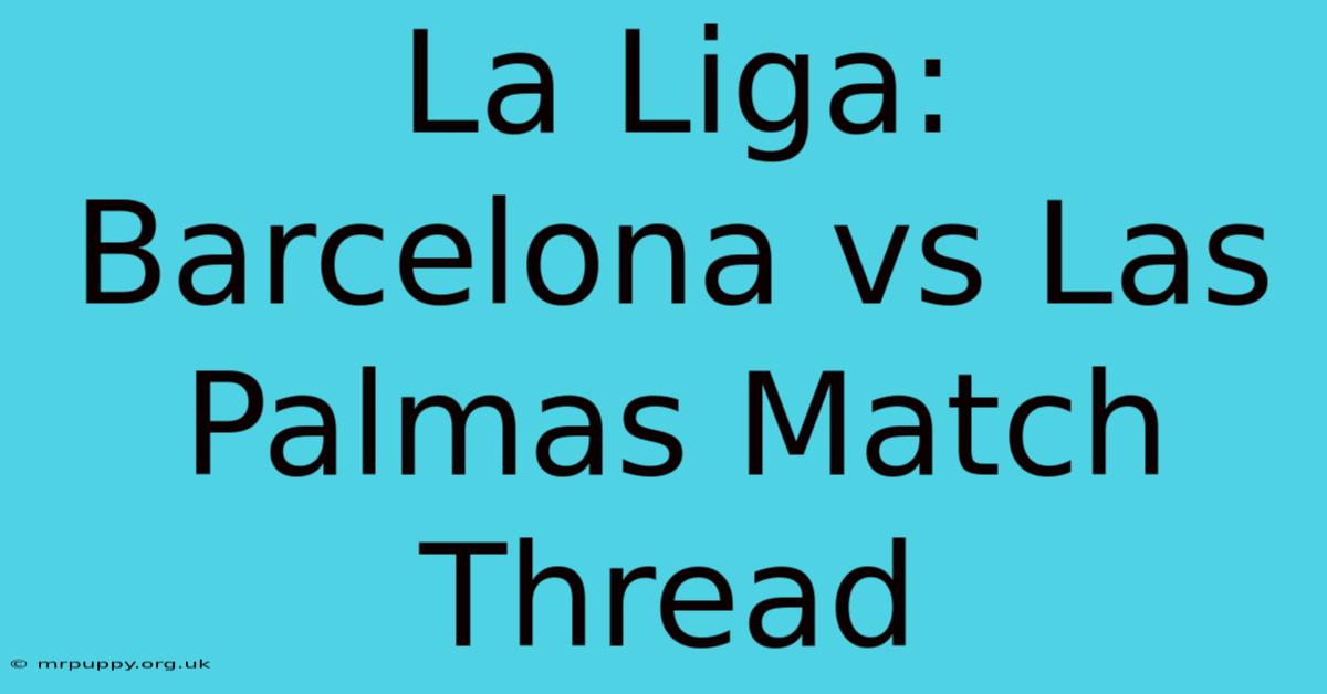 La Liga: Barcelona Vs Las Palmas Match Thread