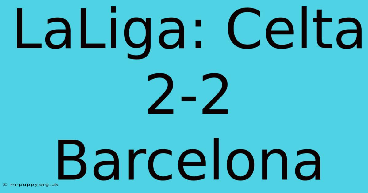 LaLiga: Celta 2-2 Barcelona