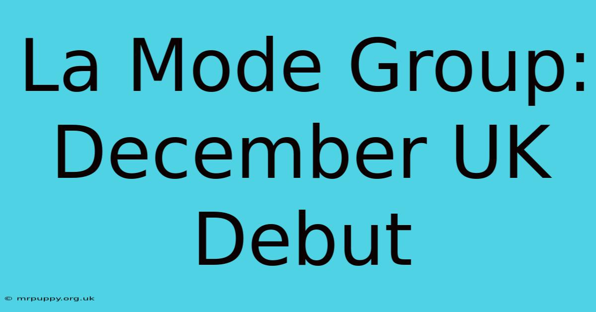 La Mode Group: December UK Debut