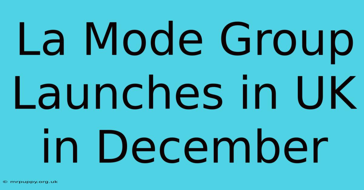 La Mode Group Launches In UK In December