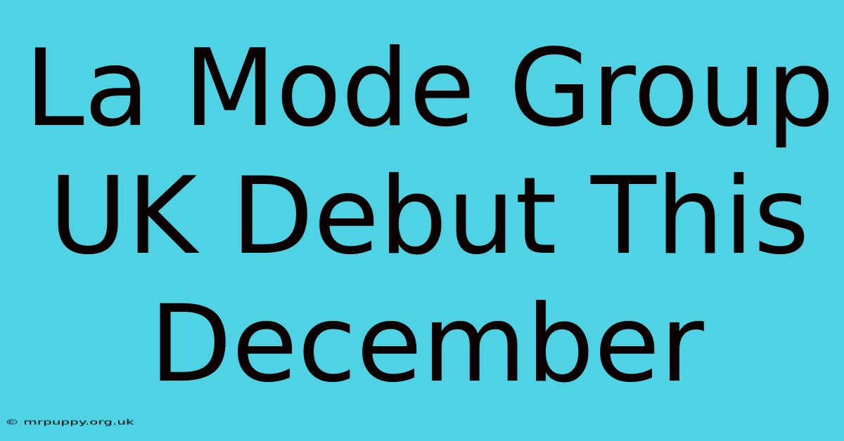 La Mode Group UK Debut This December