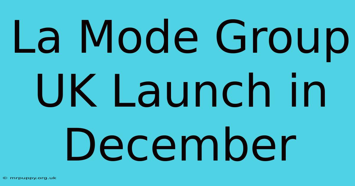 La Mode Group UK Launch In December