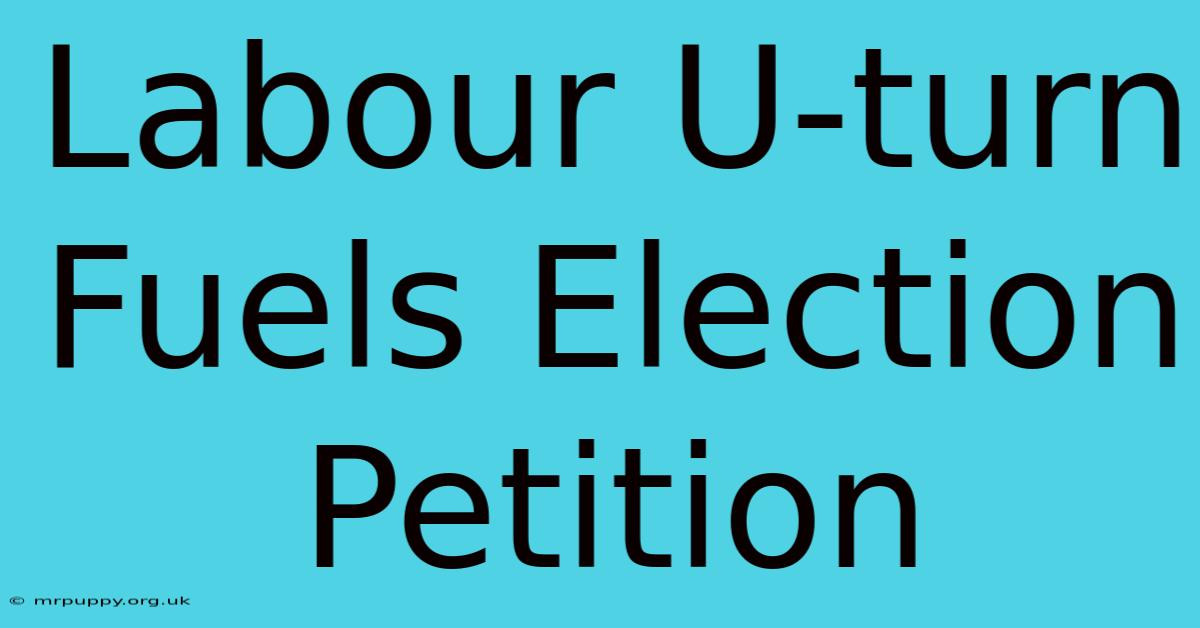 Labour U-turn Fuels Election Petition