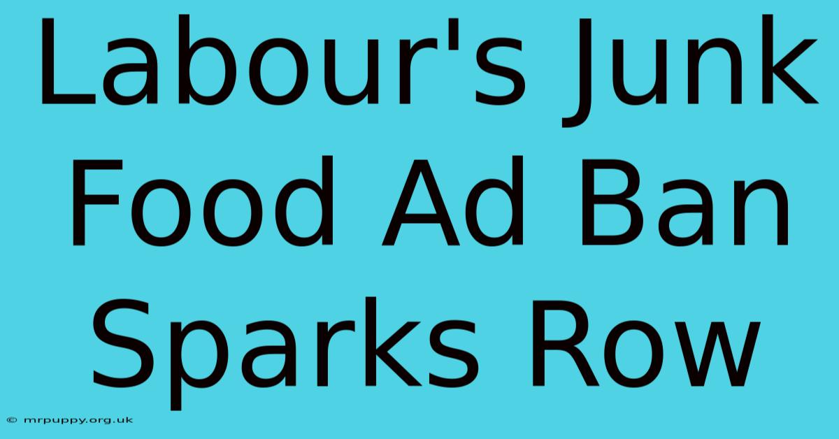 Labour's Junk Food Ad Ban Sparks Row