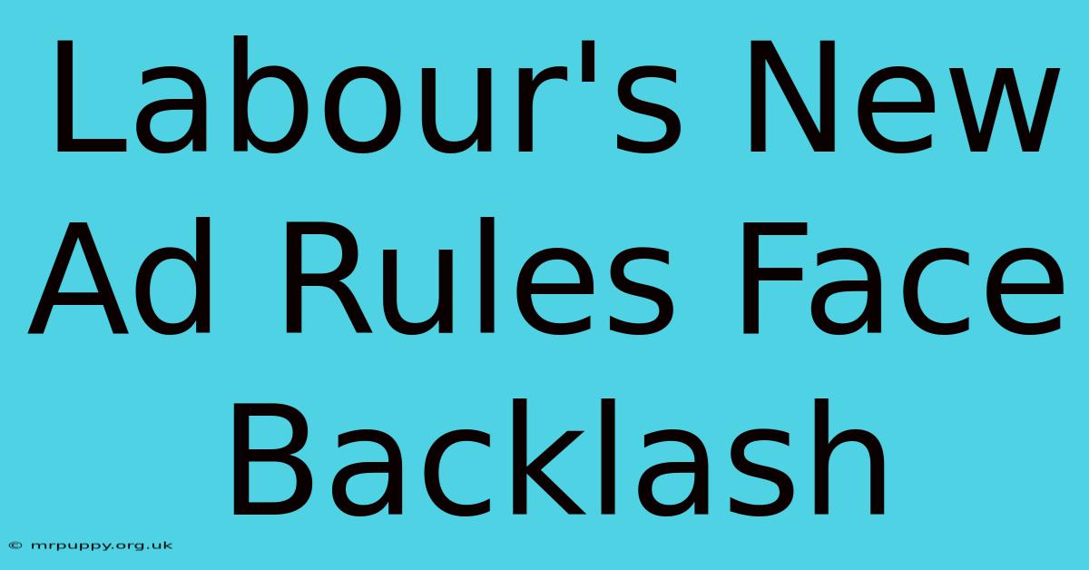 Labour's New Ad Rules Face Backlash