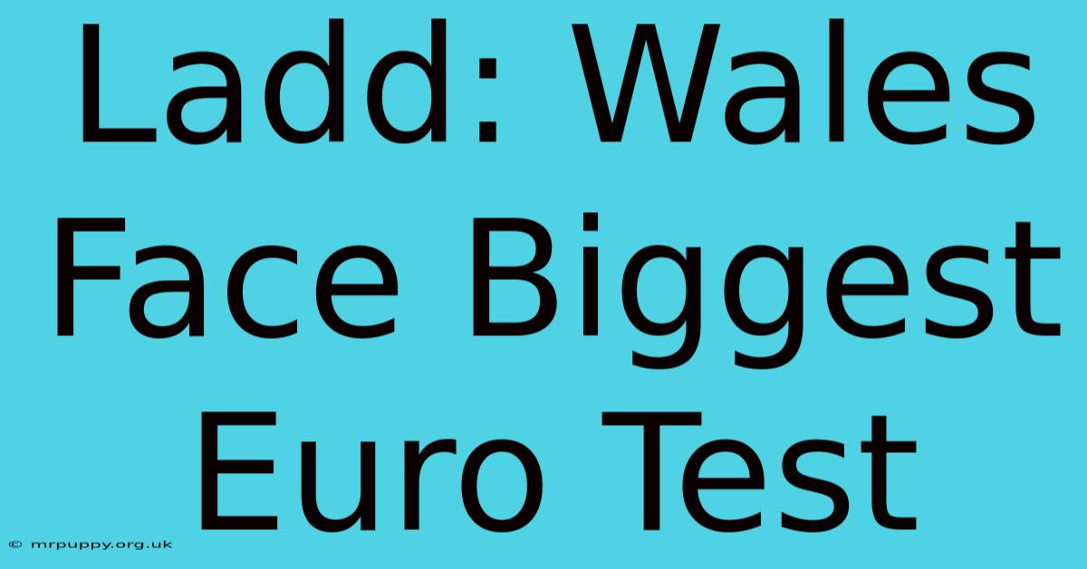 Ladd: Wales Face Biggest Euro Test