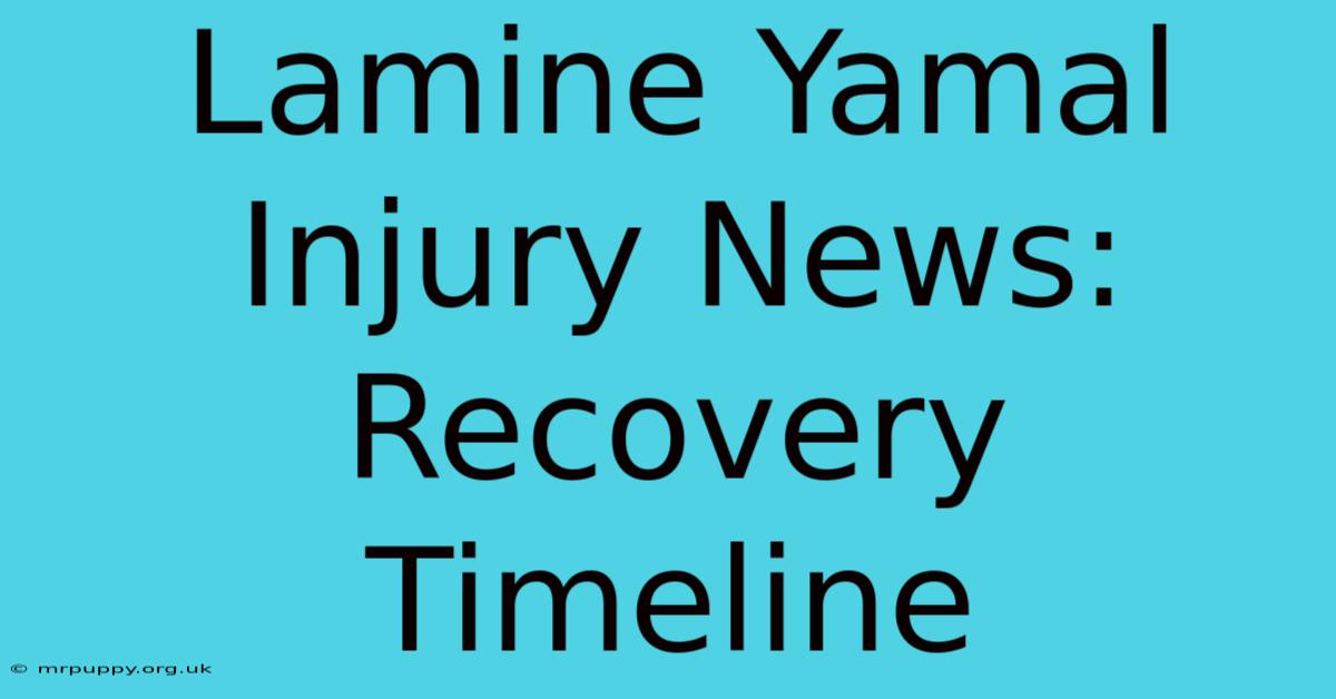 Lamine Yamal Injury News: Recovery Timeline 