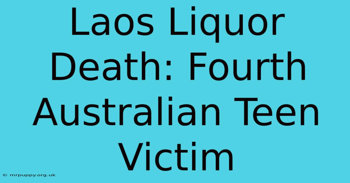 Laos Liquor Death: Fourth Australian Teen Victim