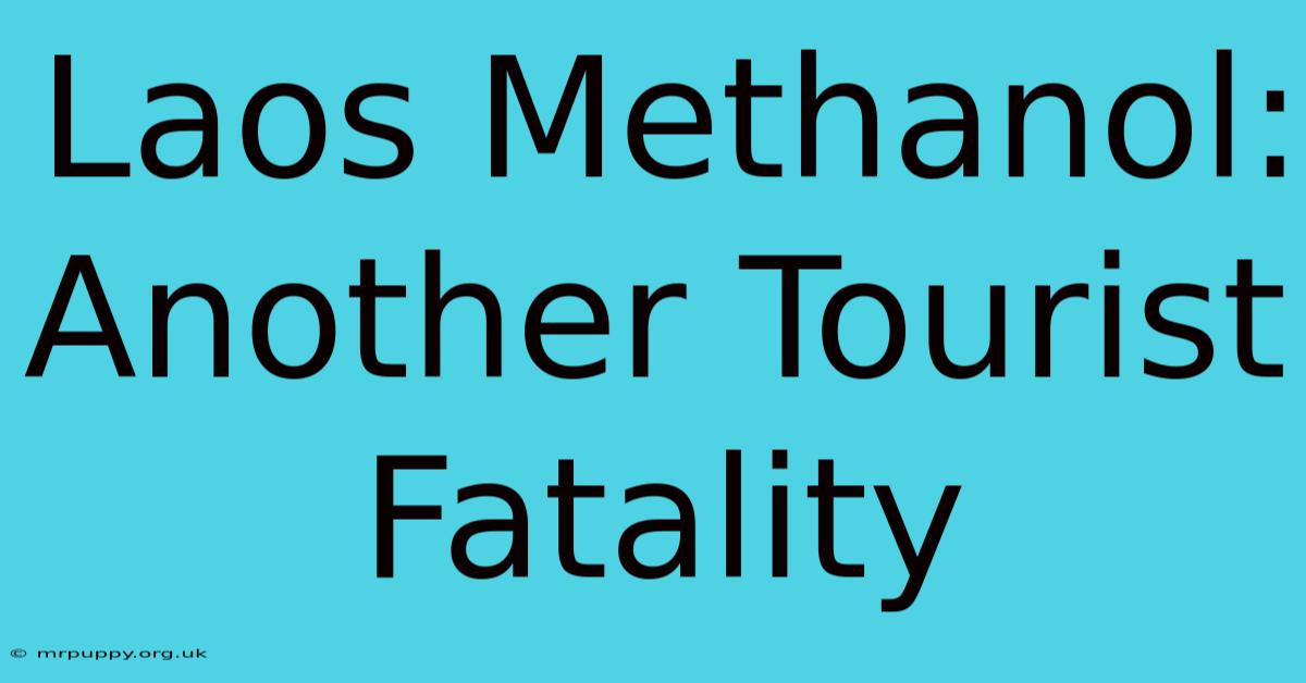 Laos Methanol: Another Tourist Fatality