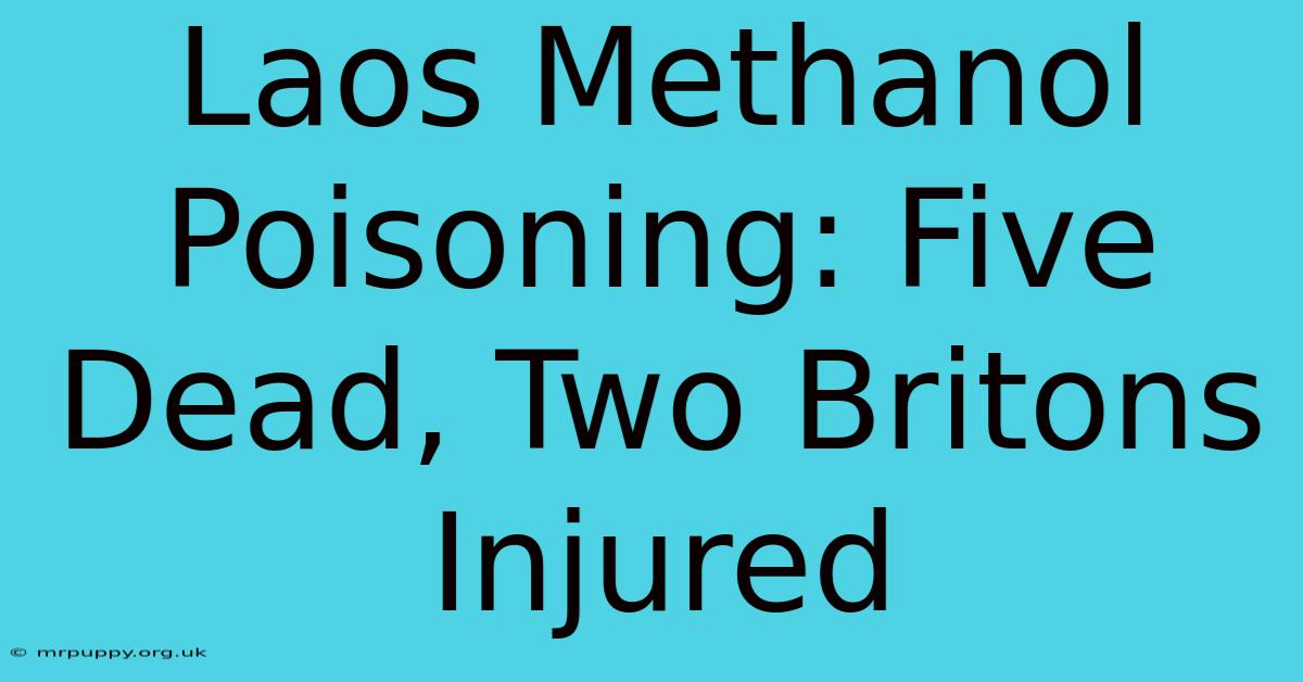 Laos Methanol Poisoning: Five Dead, Two Britons Injured