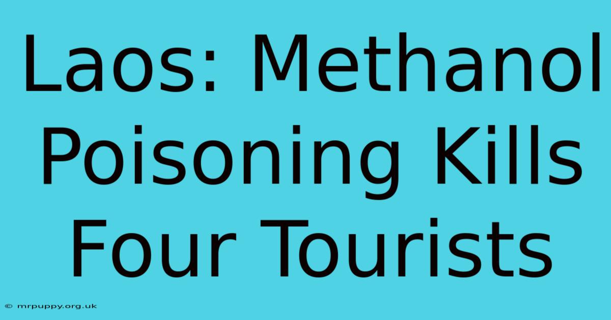 Laos: Methanol Poisoning Kills Four Tourists