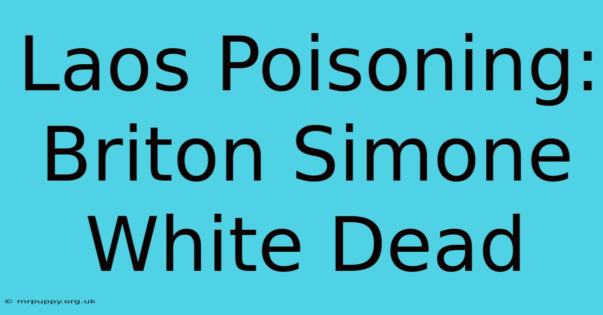 Laos Poisoning: Briton Simone White Dead