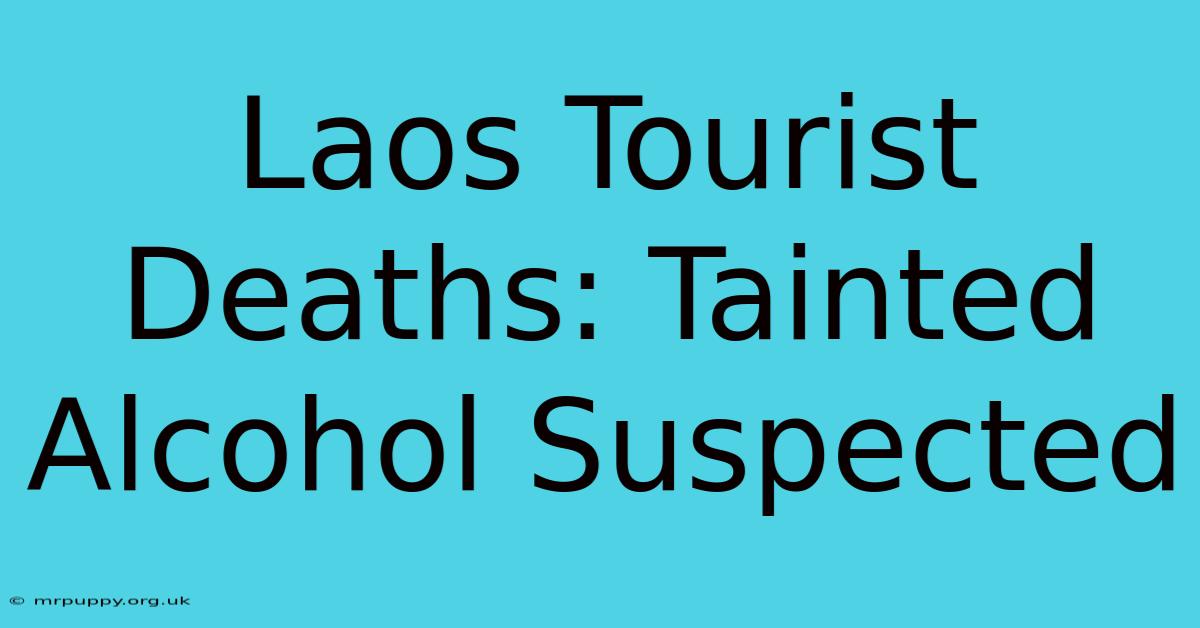 Laos Tourist Deaths: Tainted Alcohol Suspected