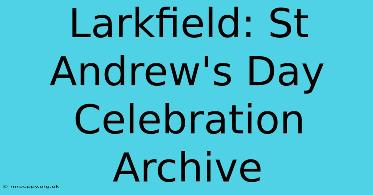 Larkfield: St Andrew's Day Celebration Archive