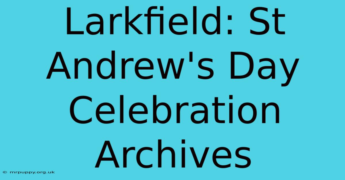 Larkfield: St Andrew's Day Celebration Archives