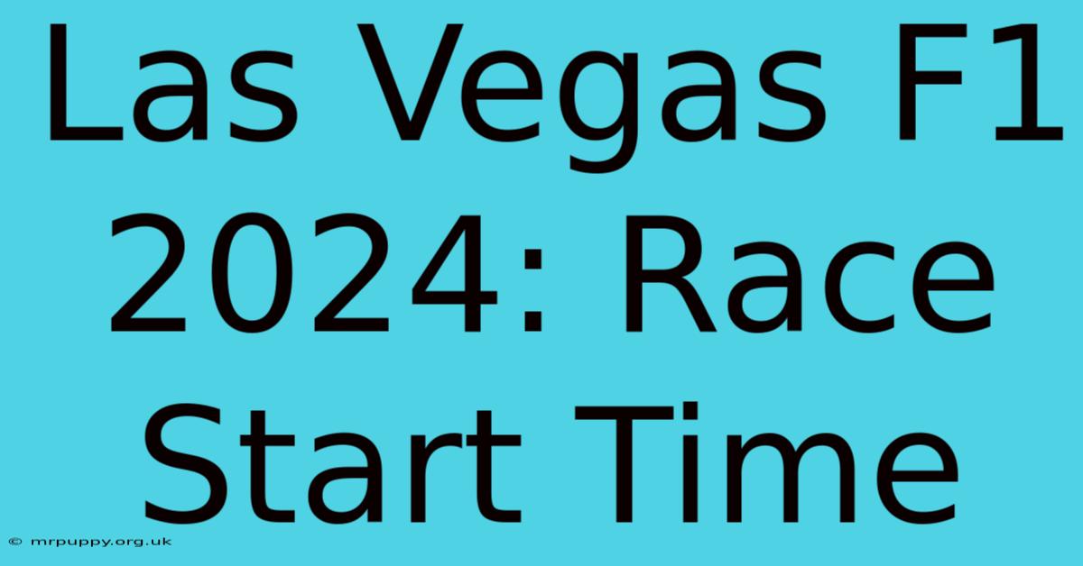 Las Vegas F1 2024: Race Start Time