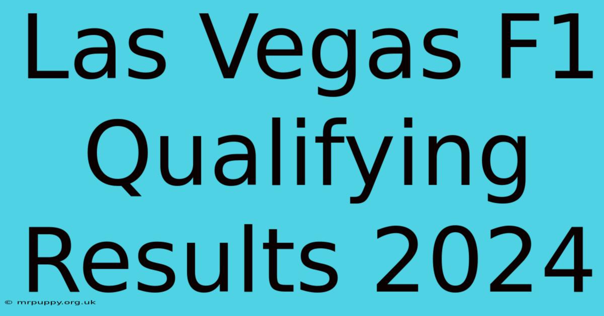 Las Vegas F1 Qualifying Results 2024