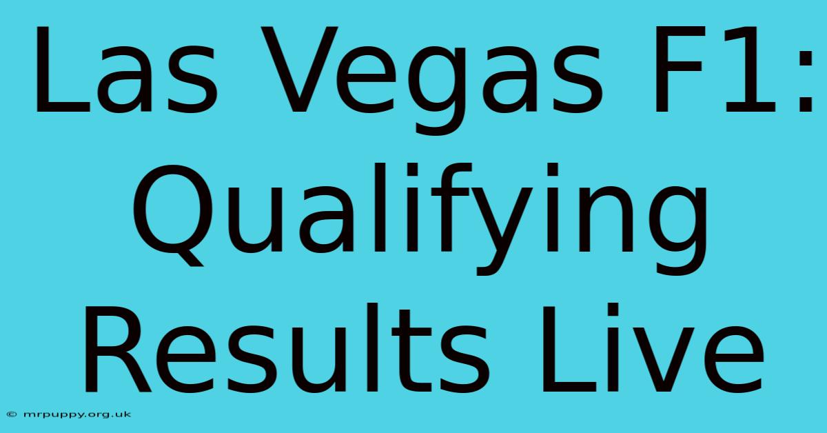 Las Vegas F1: Qualifying Results Live