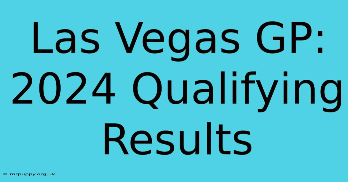 Las Vegas GP: 2024 Qualifying Results