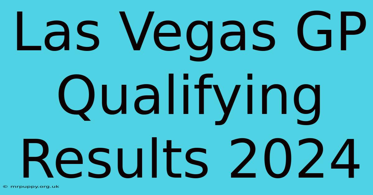 Las Vegas GP Qualifying Results 2024