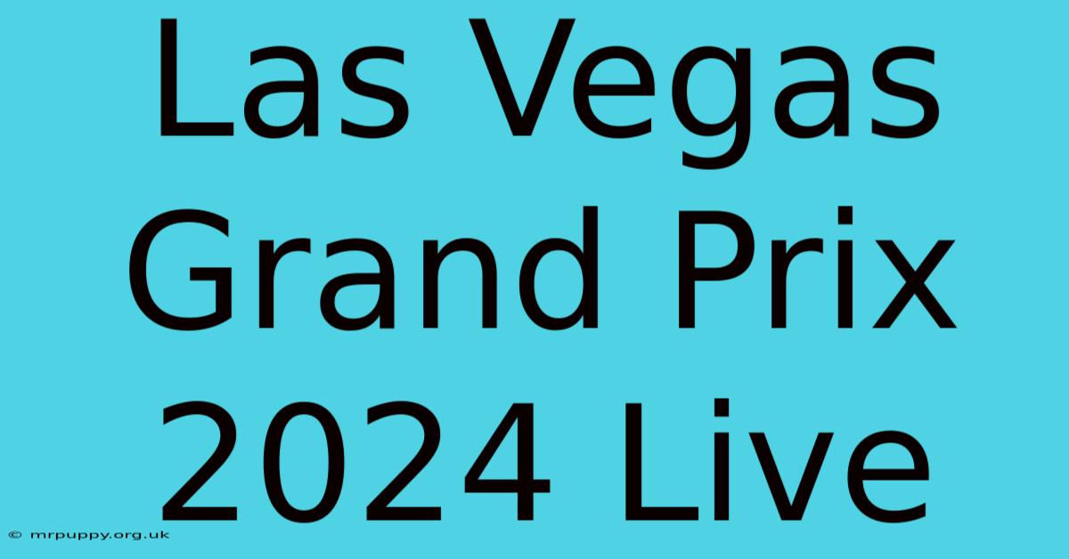 Las Vegas Grand Prix 2024 Live