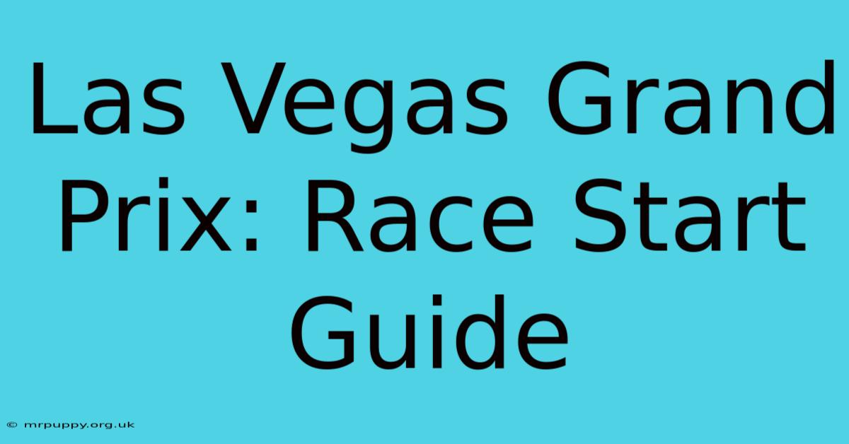 Las Vegas Grand Prix: Race Start Guide