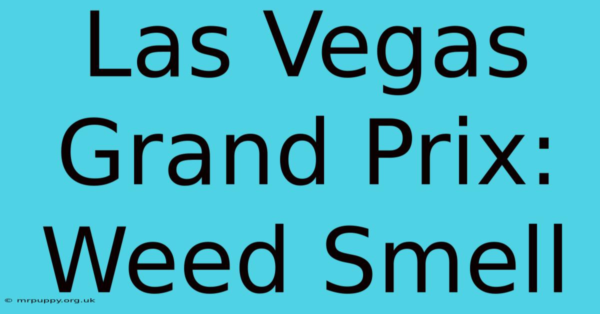 Las Vegas Grand Prix: Weed Smell