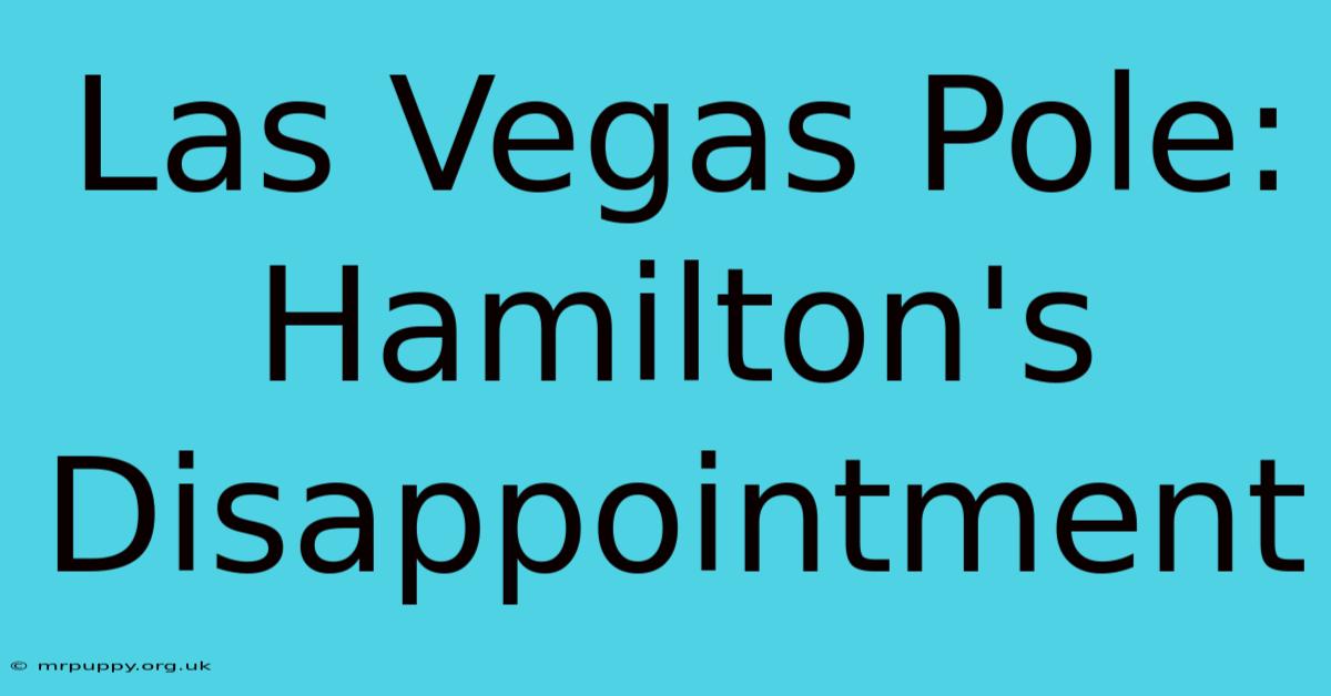 Las Vegas Pole: Hamilton's Disappointment