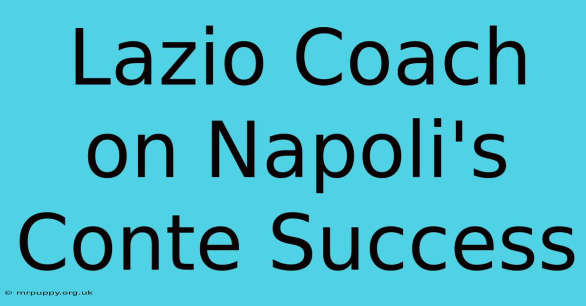 Lazio Coach On Napoli's Conte Success