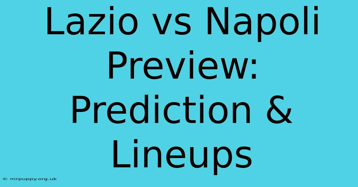 Lazio Vs Napoli Preview: Prediction & Lineups