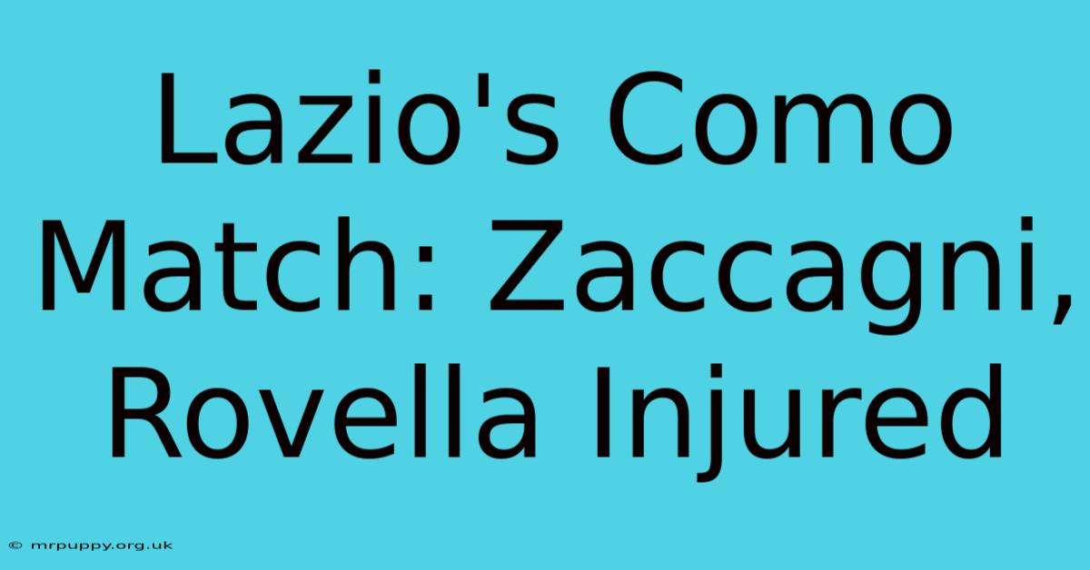 Lazio's Como Match: Zaccagni, Rovella Injured 