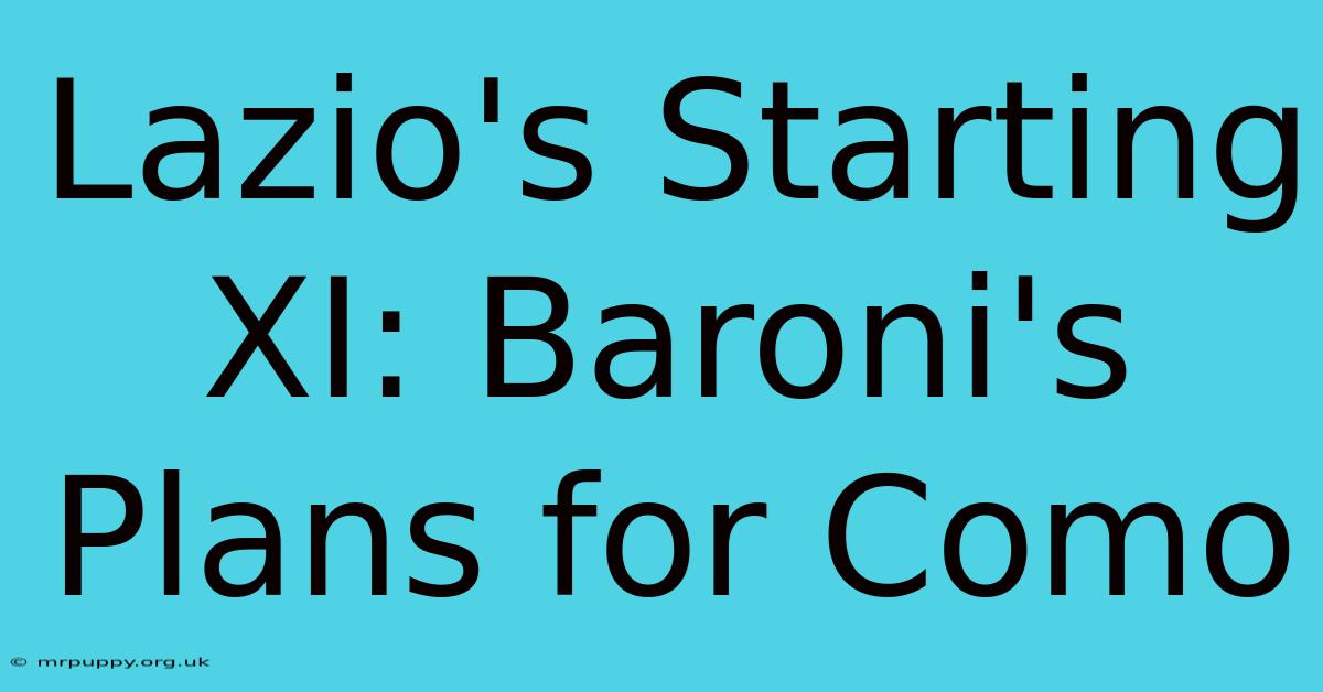 Lazio's Starting XI: Baroni's Plans For Como