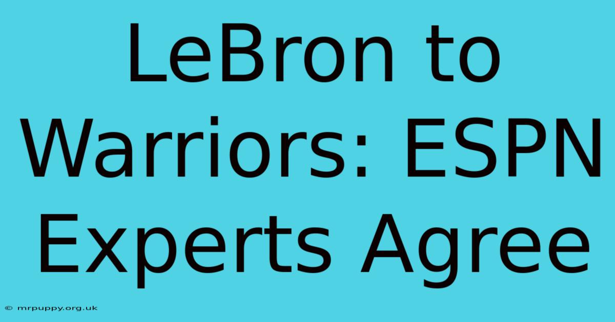 LeBron To Warriors: ESPN Experts Agree