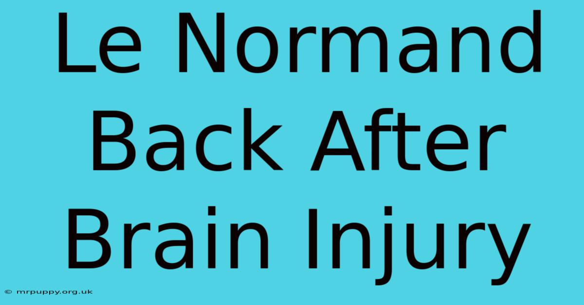 Le Normand Back After Brain Injury