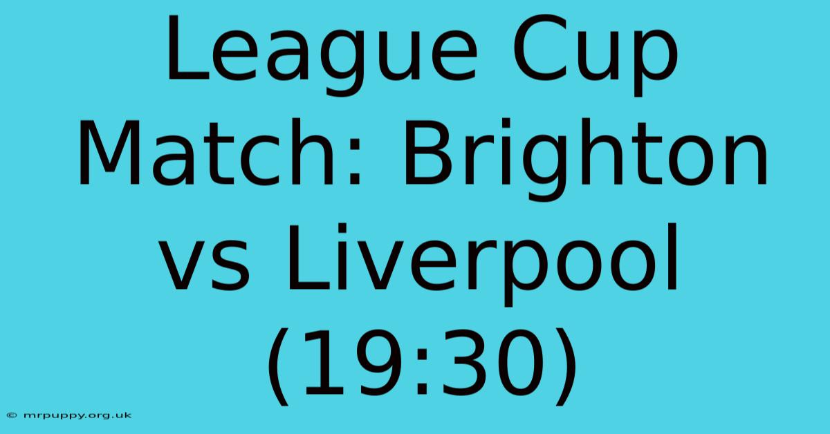 League Cup Match: Brighton Vs Liverpool (19:30)