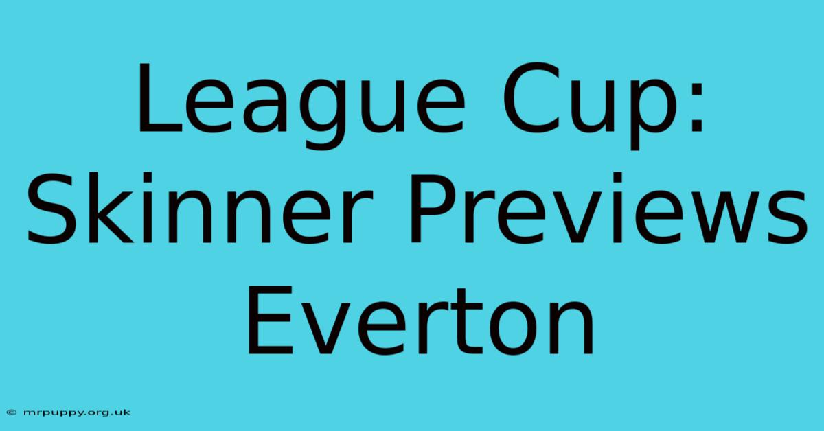 League Cup: Skinner Previews Everton