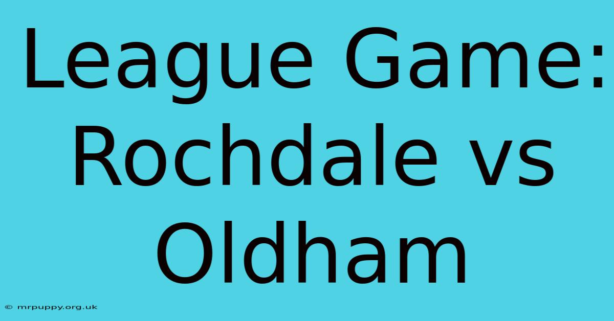 League Game: Rochdale Vs Oldham