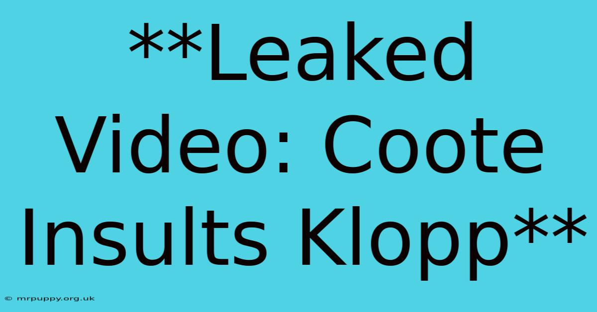 **Leaked Video: Coote Insults Klopp** 