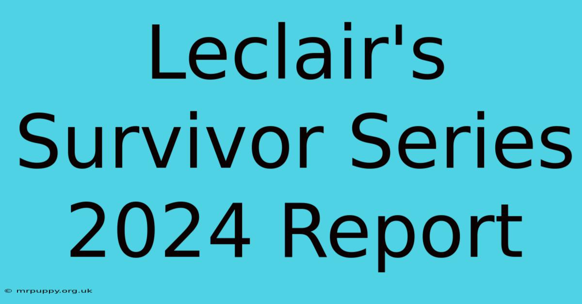 Leclair's Survivor Series 2024 Report