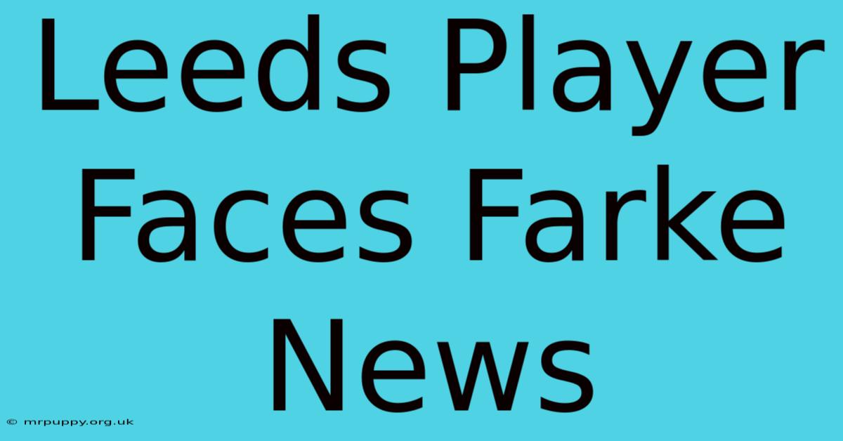 Leeds Player Faces Farke News