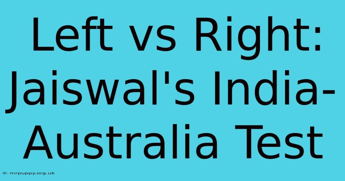 Left Vs Right: Jaiswal's India-Australia Test