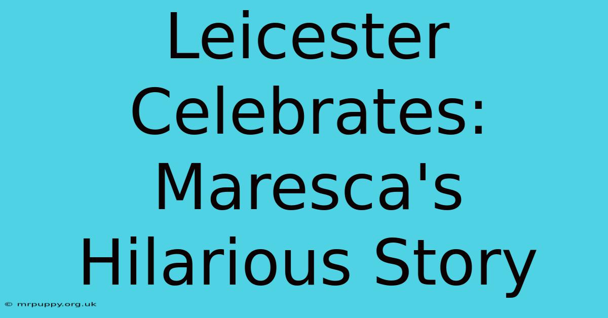 Leicester Celebrates: Maresca's Hilarious Story