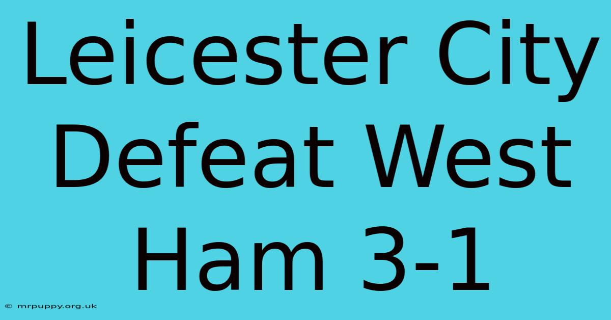 Leicester City Defeat West Ham 3-1