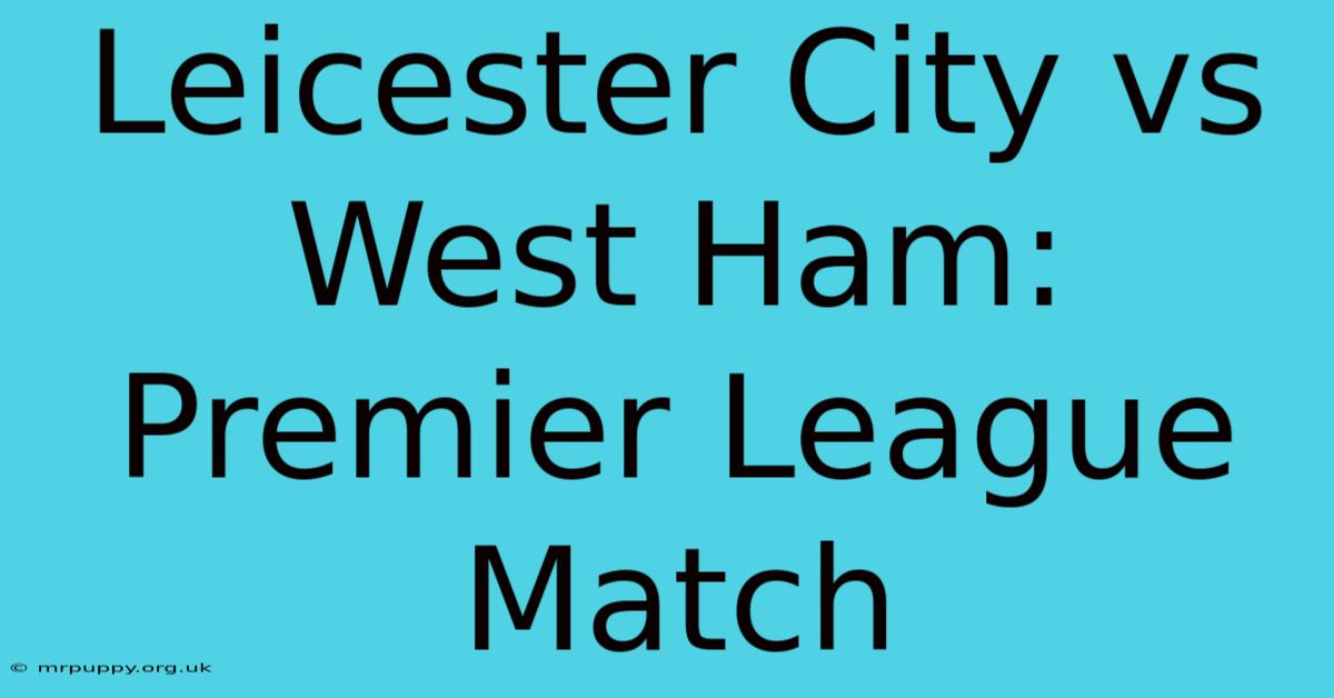 Leicester City Vs West Ham: Premier League Match