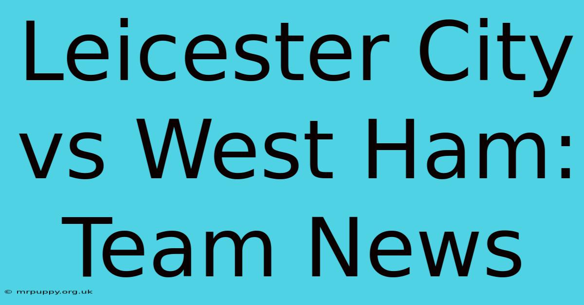 Leicester City Vs West Ham: Team News