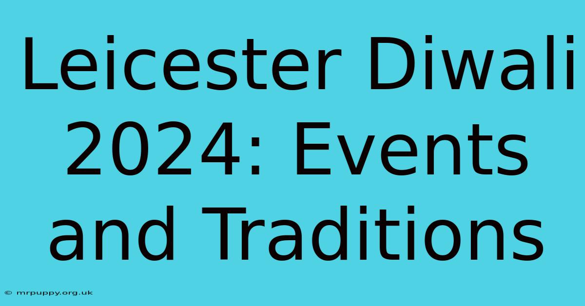 Leicester Diwali 2024: Events And Traditions 