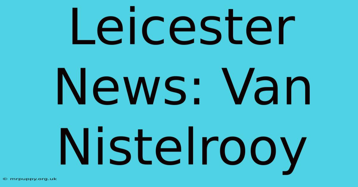 Leicester News: Van Nistelrooy