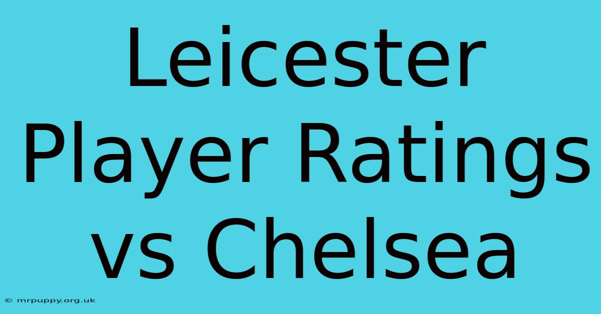 Leicester Player Ratings Vs Chelsea