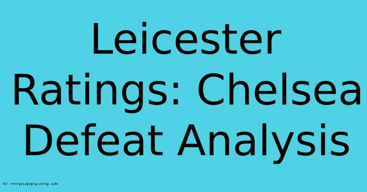 Leicester Ratings: Chelsea Defeat Analysis