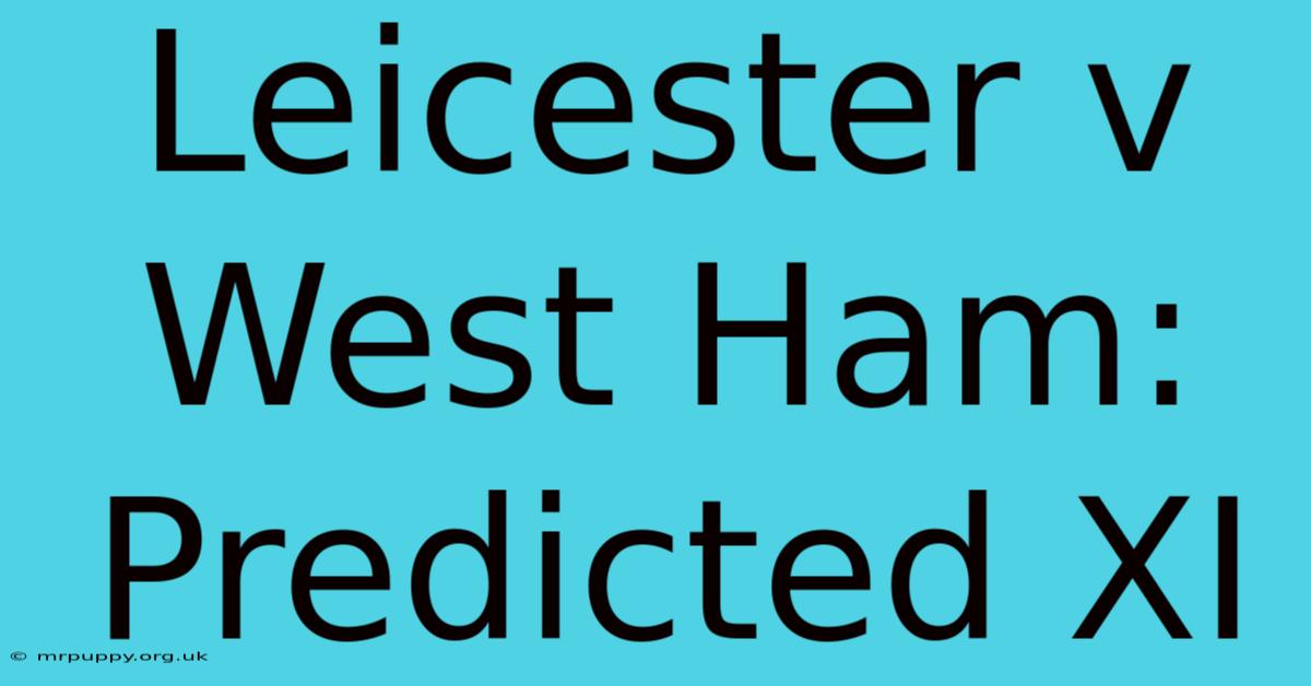 Leicester V West Ham: Predicted XI